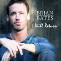 I Will Return - Single by Brian Bates | CD Reviews And Information | NewReleaseToday