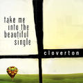 Take Me Into The Beautiful - Single by Cloverton  | CD Reviews And Information | NewReleaseToday
