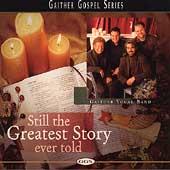 Still The Greatest Story Ever Told by Gaither Vocal Band  | CD Reviews And Information | NewReleaseToday