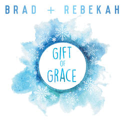 Gift of Grace by Brad & Rebekah  | CD Reviews And Information | NewReleaseToday