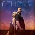 What It Feels Like - Single by FFH  | CD Reviews And Information | NewReleaseToday