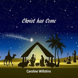 Christ has come by Caroline Willshire | CD Reviews And Information | NewReleaseToday