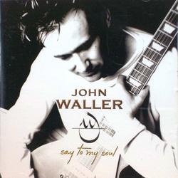 Say To My Soul by John Waller | CD Reviews And Information | NewReleaseToday