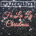 Fa La La Christmas by LOVECOLLIDE  | CD Reviews And Information | NewReleaseToday