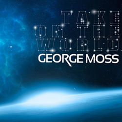 Take On the World (Single) by George Moss | CD Reviews And Information | NewReleaseToday