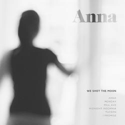 Anna - EP by We Shot The Moon  | CD Reviews And Information | NewReleaseToday