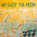 We Are All Odd (B Sides) - EP by We Shot The Moon  | CD Reviews And Information | NewReleaseToday