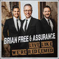 Live Like We're Redeemed by Brian Free and Assurance  | CD Reviews And Information | NewReleaseToday