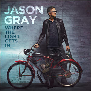 Where the Light Gets In by Jason Gray | CD Reviews And Information | NewReleaseToday
