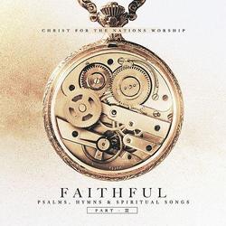 Faithful, Part II by Christ For The Nations Worship  | CD Reviews And Information | NewReleaseToday
