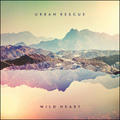 Wild Heart by Urban Rescue  | CD Reviews And Information | NewReleaseToday