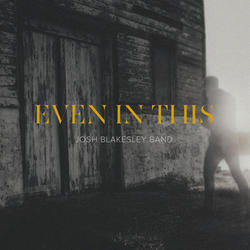 Even In This by Josh Blakesley Band  | CD Reviews And Information | NewReleaseToday