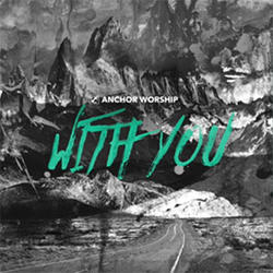 With You by Anchor Worship  | CD Reviews And Information | NewReleaseToday