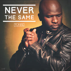 Never the Same by Tunde  | CD Reviews And Information | NewReleaseToday