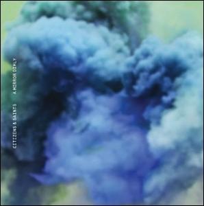 A Mirror Dimly by Citizens  | CD Reviews And Information | NewReleaseToday