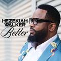 Better - Single by Hezekiah Walker | CD Reviews And Information | NewReleaseToday
