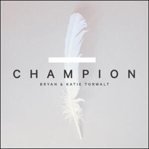 Champion by Bryan & Katie Torwalt | CD Reviews And Information | NewReleaseToday
