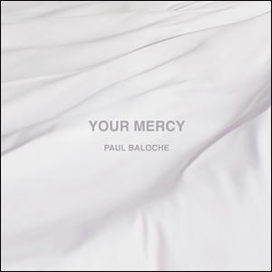 Your Mercy by Paul Baloche | CD Reviews And Information | NewReleaseToday