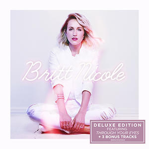 Britt Nicole (Deluxe Edition) by Britt Nicole | CD Reviews And Information | NewReleaseToday