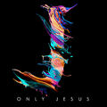 Only Jesus by Austin Stone Worship  | CD Reviews And Information | NewReleaseToday