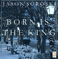 Born is the King by Jason Soroski | CD Reviews And Information | NewReleaseToday