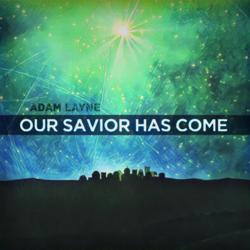 Our Savior Has Come by Adam Layne Fisher  | CD Reviews And Information | NewReleaseToday