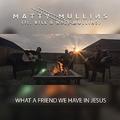 What A Friend We Have In Jesus (feat. Bill & Nate Mullins) (Single) by Matty Mullins | CD Reviews And Information | NewReleaseToday