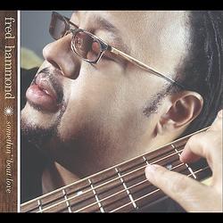 Somethin' 'Bout Love by Fred Hammond | CD Reviews And Information | NewReleaseToday
