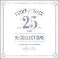 Our Recollections: 25th Anniversary by Point of Grace  | CD Reviews And Information | NewReleaseToday