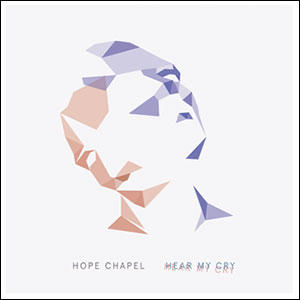 Hear My Cry by Hope Chapel  | CD Reviews And Information | NewReleaseToday