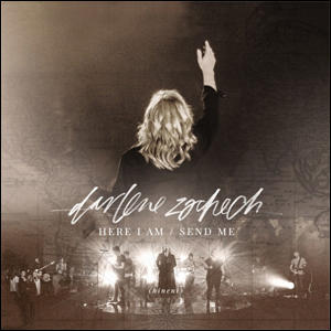 Here I Am Send Me by Darlene Zschech | CD Reviews And Information | NewReleaseToday