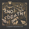 No Death EP by Jeremy Vanderloop | CD Reviews And Information | NewReleaseToday