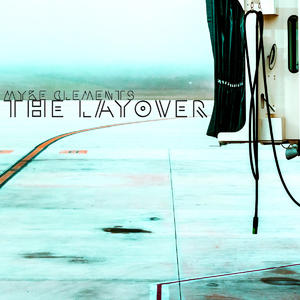 The Layover by Myke Clements | CD Reviews And Information | NewReleaseToday