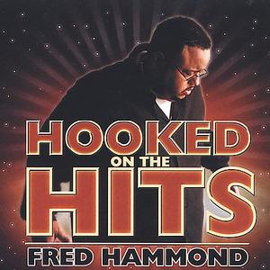 Hooked On The Hits! by Fred Hammond | CD Reviews And Information | NewReleaseToday