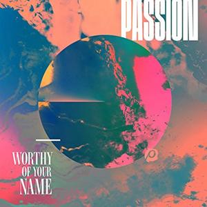 Worthy Of Your Name (Live) by Passion  | CD Reviews And Information | NewReleaseToday