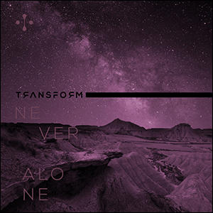 Never Alone (Single) by Transform  | CD Reviews And Information | NewReleaseToday