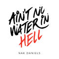 Ain't No Water In Hell by Nak Daniels | CD Reviews And Information | NewReleaseToday
