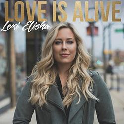 Love Is Alive by Lexi Elisha | CD Reviews And Information | NewReleaseToday