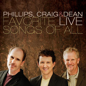 Favorite Live Songs Of All by Phillips, Craig and Dean  | CD Reviews And Information | NewReleaseToday