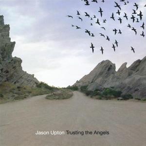 Trusting The Angels by Jason Upton | CD Reviews And Information | NewReleaseToday