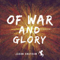 Of War and Glory by Jason Chatham | CD Reviews And Information | NewReleaseToday