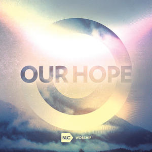 Our Hope by NLC Worship | CD Reviews And Information | NewReleaseToday