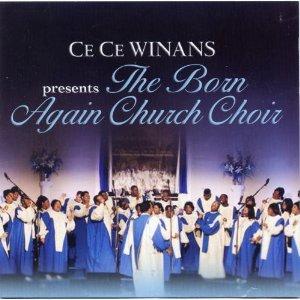 CeCe Winans Presents The Born Again Church Choir by CeCe Winans | CD Reviews And Information | NewReleaseToday