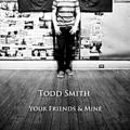 Your Friends & Mine EP by Todd Smith | CD Reviews And Information | NewReleaseToday