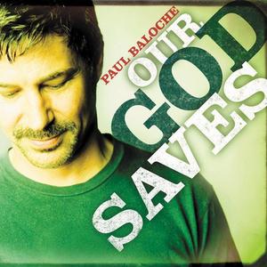 Our God Saves by Paul Baloche | CD Reviews And Information | NewReleaseToday