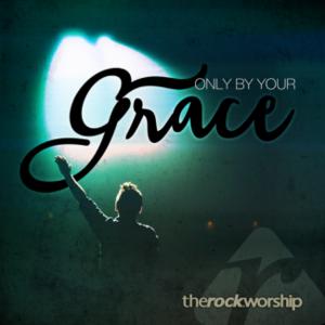 Only By Your Grace (Live) by The Rock Worship (TRW)  | CD Reviews And Information | NewReleaseToday
