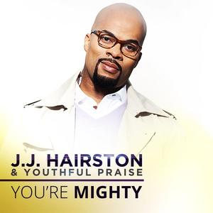 You're Mighty EP by JJ Hairston & Youthful Praise  | CD Reviews And Information | NewReleaseToday