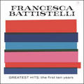 Greatest Hits: The First Ten Years by Francesca Battistelli | CD Reviews And Information | NewReleaseToday