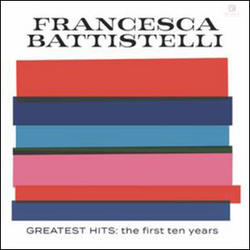 Greatest Hits: The First Ten Years by Francesca Battistelli | CD Reviews And Information | NewReleaseToday