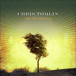 See The Morning by Chris Tomlin | CD Reviews And Information | NewReleaseToday